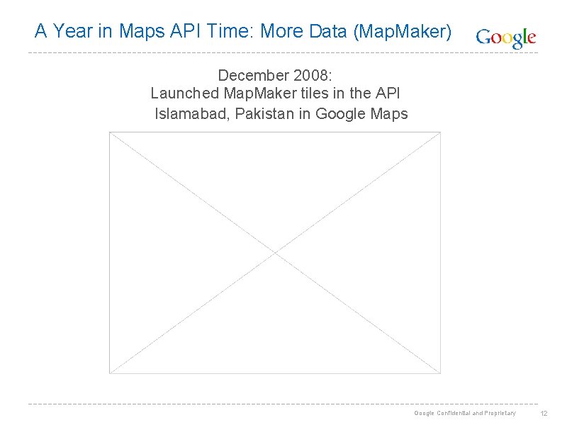 A Year in Maps API Time: More Data (Map. Maker) December 2008: Launched Map.