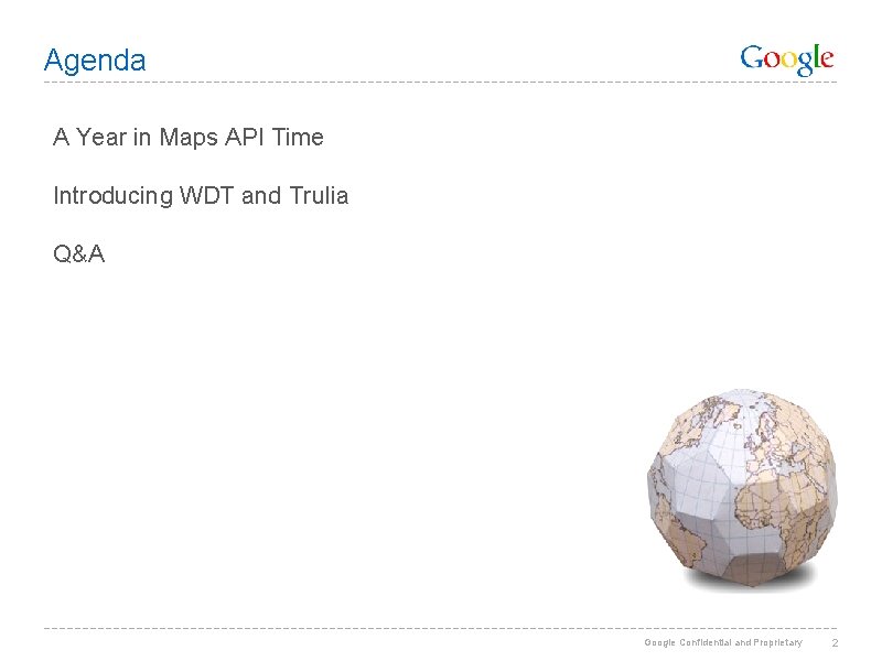 Agenda A Year in Maps API Time Introducing WDT and Trulia Q&A Google Confidential