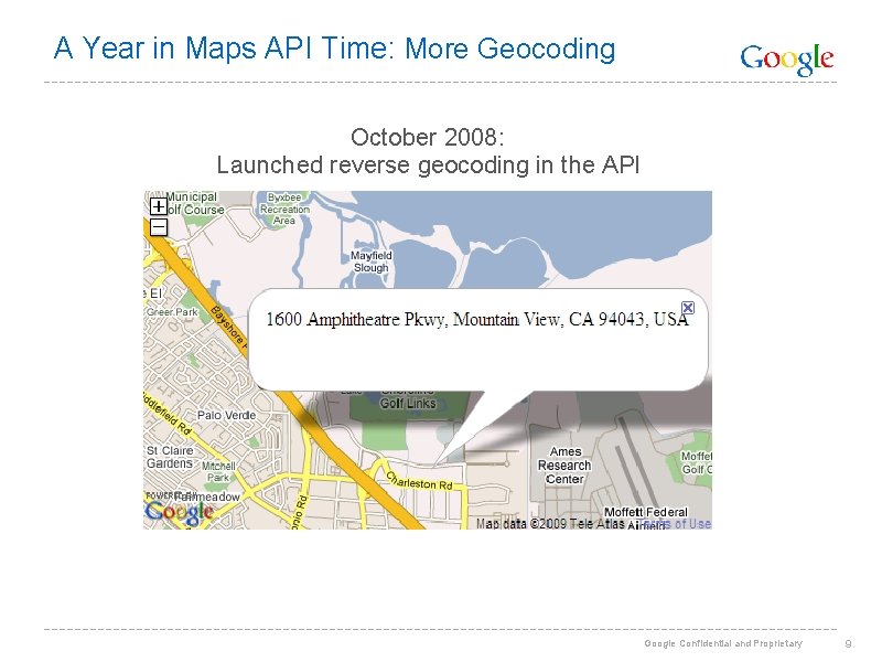 A Year in Maps API Time: More Geocoding October 2008: Launched reverse geocoding in