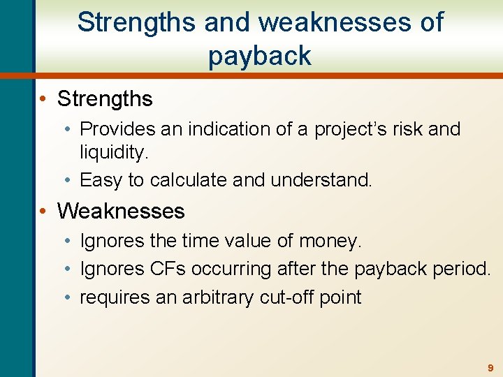 Strengths and weaknesses of payback • Strengths • Provides an indication of a project’s