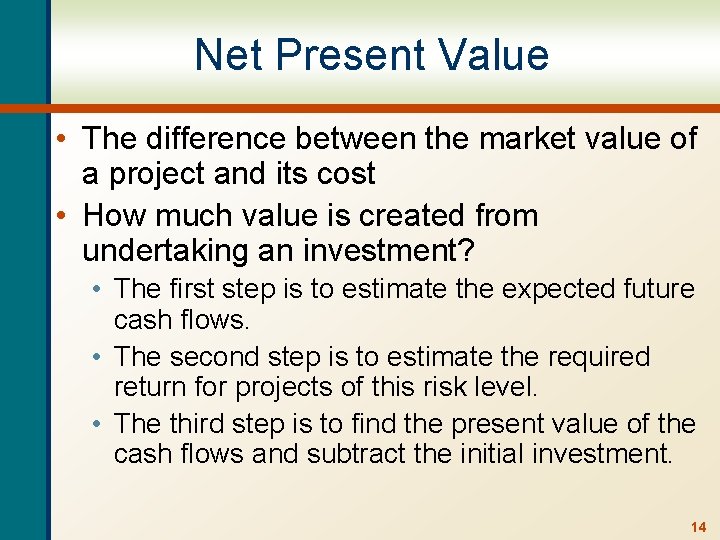 Net Present Value • The difference between the market value of a project and
