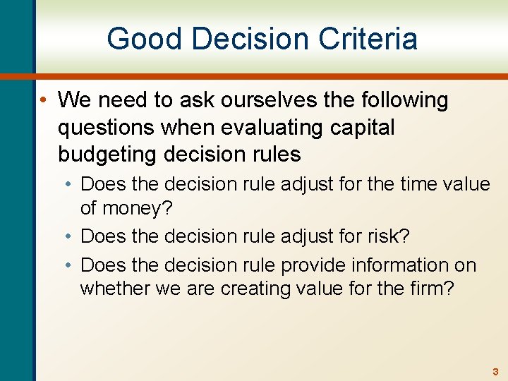 Good Decision Criteria • We need to ask ourselves the following questions when evaluating