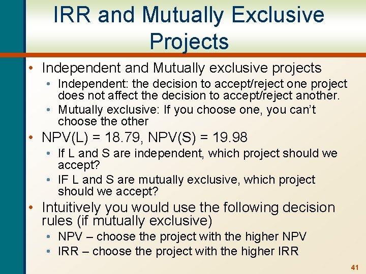 IRR and Mutually Exclusive Projects • Independent and Mutually exclusive projects • Independent: the