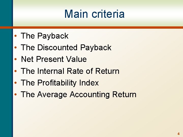 Main criteria • • • The Payback The Discounted Payback Net Present Value The