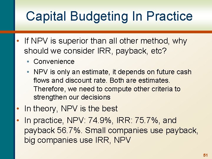 Capital Budgeting In Practice • If NPV is superior than all other method, why