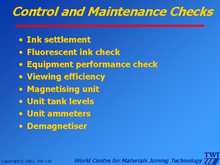 Control and Maintenance Checks • • Ink settlement Fluorescent ink check Equipment performance check