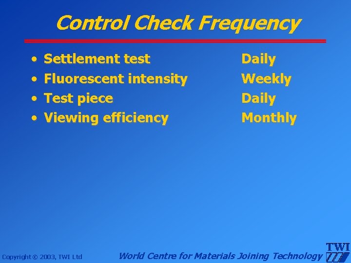 Control Check Frequency • • Settlement test Fluorescent intensity Test piece Viewing efficiency Copyright