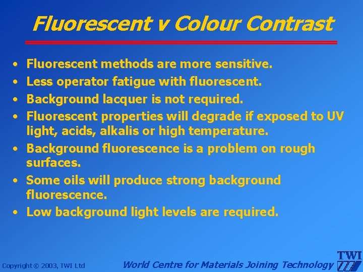 Fluorescent v Colour Contrast • • Fluorescent methods are more sensitive. Less operator fatigue