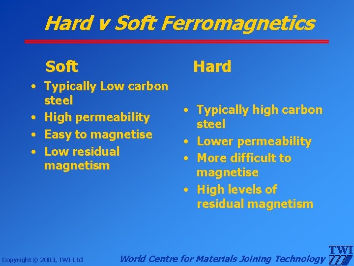 Hard v Soft Ferromagnetics Soft Hard • Typically Low carbon steel • High permeability