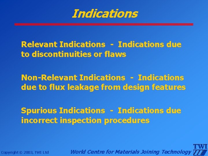 Indications Relevant Indications - Indications due to discontinuities or flaws Non-Relevant Indications - Indications