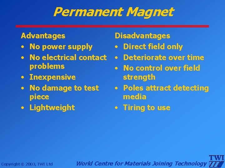 Permanent Magnet Advantages • No power supply • No electrical contact problems • Inexpensive