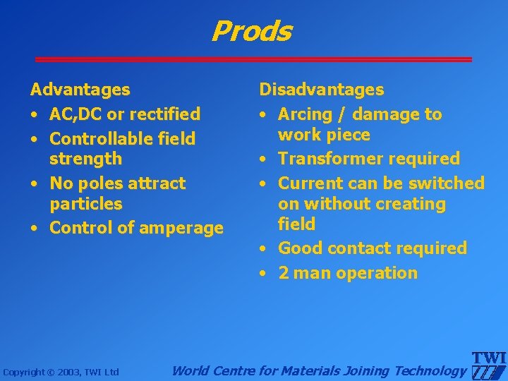 Prods Advantages • AC, DC or rectified • Controllable field strength • No poles