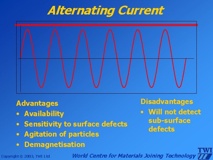 Alternating Current Advantages • Availability • Sensitivity to surface defects • Agitation of particles