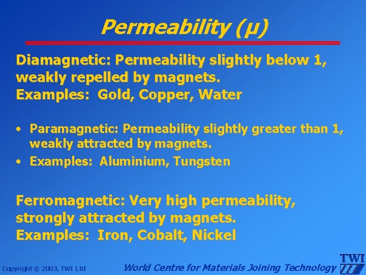 Permeability (μ) Diamagnetic: Permeability slightly below 1, weakly repelled by magnets. Examples: Gold, Copper,