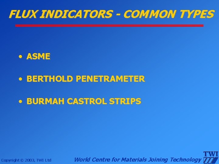 FLUX INDICATORS - COMMON TYPES • ASME • BERTHOLD PENETRAMETER • BURMAH CASTROL STRIPS
