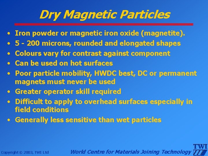 Dry Magnetic Particles • • Iron powder or magnetic iron oxide (magnetite). 5 -