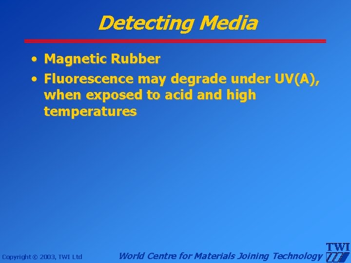 Detecting Media • Magnetic Rubber • Fluorescence may degrade under UV(A), when exposed to