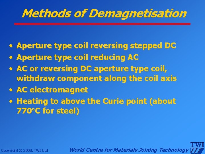 Methods of Demagnetisation • Aperture type coil reversing stepped DC • Aperture type coil