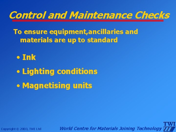 Control and Maintenance Checks To ensure equipment, ancillaries and materials are up to standard