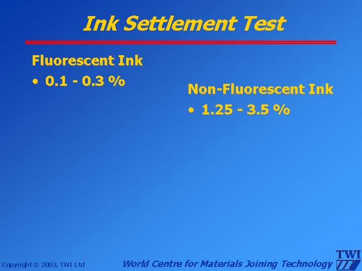 Ink Settlement Test Fluorescent Ink • 0. 1 - 0. 3 % Copyright ©