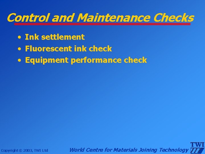 Control and Maintenance Checks • • • Ink settlement Fluorescent ink check Equipment performance