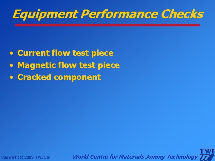 Equipment Performance Checks • • • Current flow test piece Magnetic flow test piece