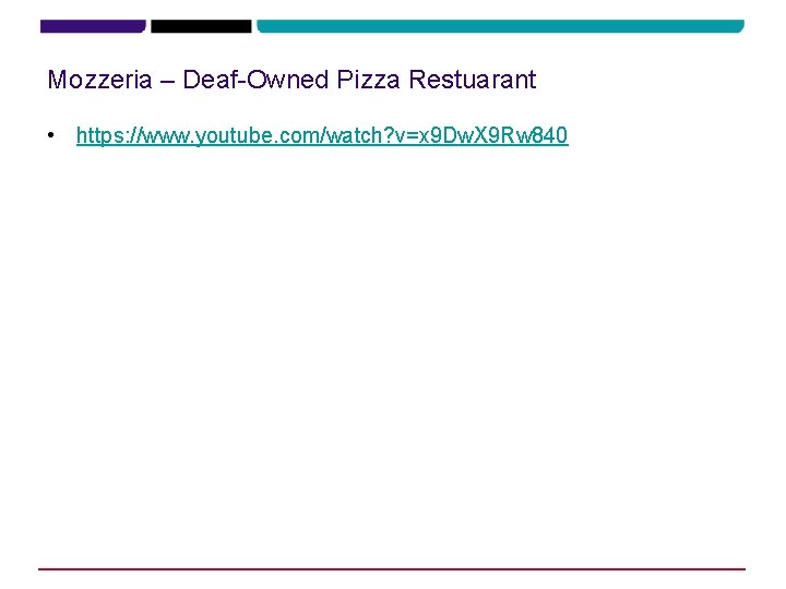 Mozzeria – Deaf-Owned Pizza Restuarant • https: //www. youtube. com/watch? v=x 9 Dw. X Mozzeria – Deaf-Owned Pizza Restuarant • https: //www. youtube. com/watch? v=x 9 Dw. X