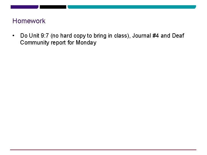 Homework • Do Unit 9: 7 (no hard copy to bring in class), Journal Homework • Do Unit 9: 7 (no hard copy to bring in class), Journal