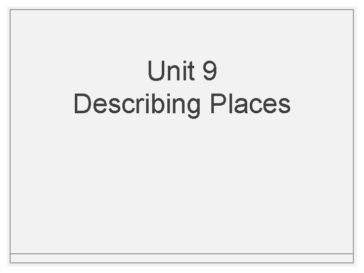 Unit 9 Describing Places Unit 9 Describing Places