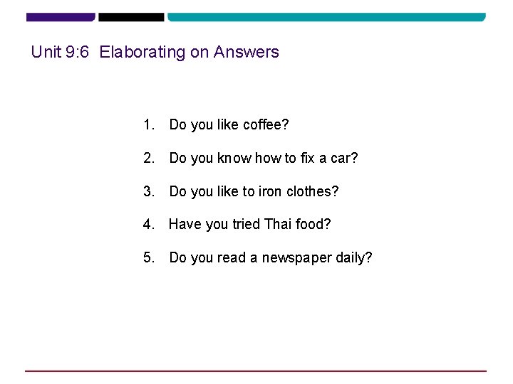 Unit 9: 6 Elaborating on Answers 1. Do you like coffee? 2. Do you Unit 9: 6 Elaborating on Answers 1. Do you like coffee? 2. Do you
