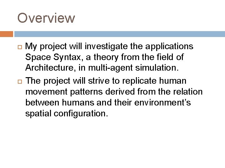 Overview My project will investigate the applications Space Syntax, a theory from the field