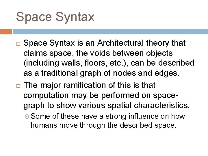 Space Syntax is an Architectural theory that claims space, the voids between objects (including