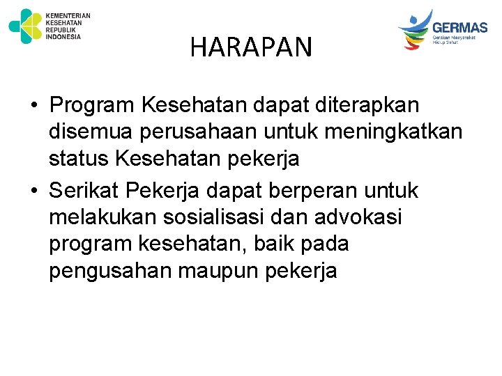 HARAPAN • Program Kesehatan dapat diterapkan disemua perusahaan untuk meningkatkan status Kesehatan pekerja •