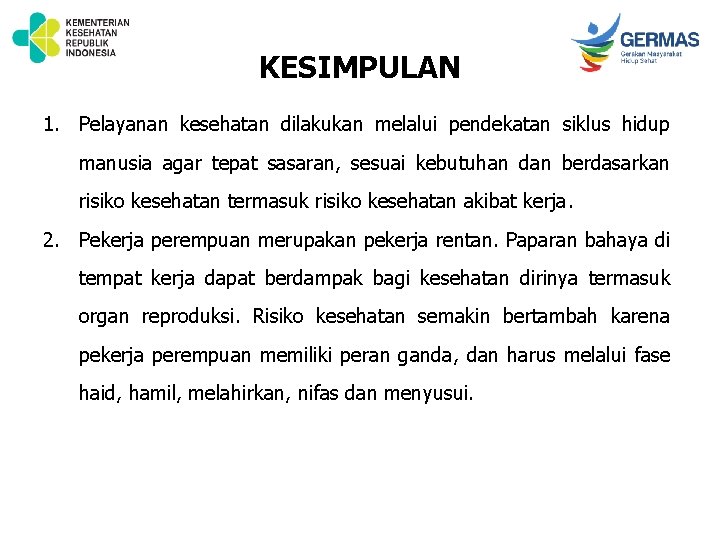 KESIMPULAN 1. Pelayanan kesehatan dilakukan melalui pendekatan siklus hidup manusia agar tepat sasaran, sesuai