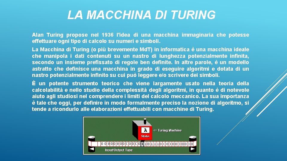 LA MACCHINA DI TURING Alan Turing propose nel 1936 l'idea di una macchina immaginaria