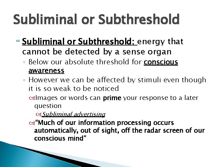 Subliminal or Subthreshold Subliminal or Subthreshold: energy that cannot be detected by a sense