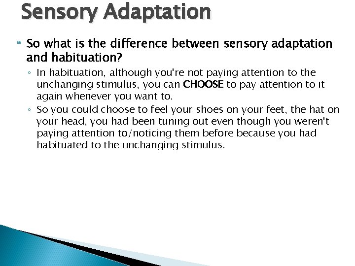 Sensory Adaptation So what is the difference between sensory adaptation and habituation? ◦ In