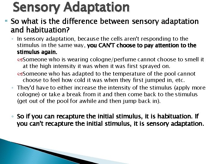 Sensory Adaptation So what is the difference between sensory adaptation and habituation? ◦ In