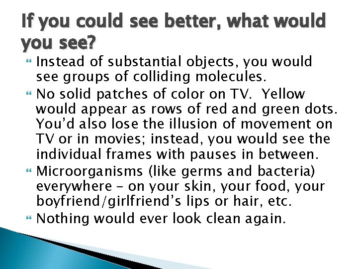 If you could see better, what would you see? Instead of substantial objects, you