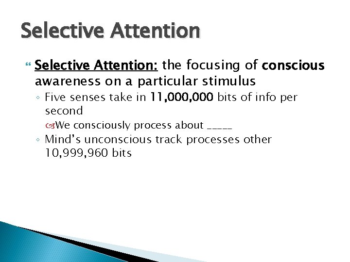 Selective Attention Selective Attention: the focusing of conscious awareness on a particular stimulus ◦