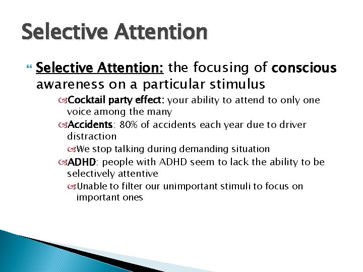 Selective Attention Selective Attention: the focusing of conscious awareness on a particular stimulus Cocktail