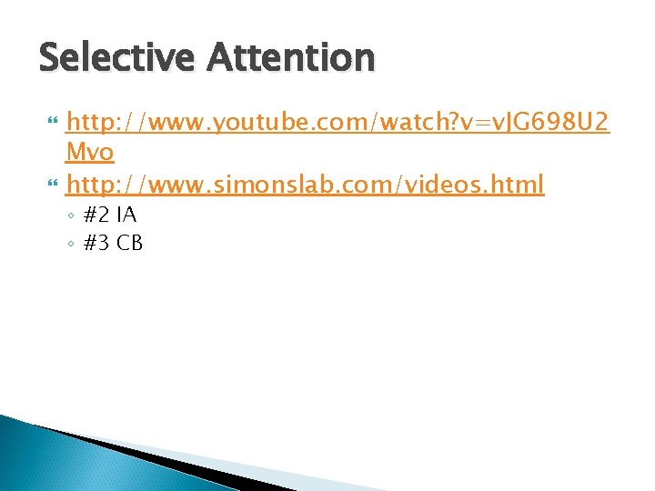 Selective Attention http: //www. youtube. com/watch? v=v. JG 698 U 2 Mvo http: //www.