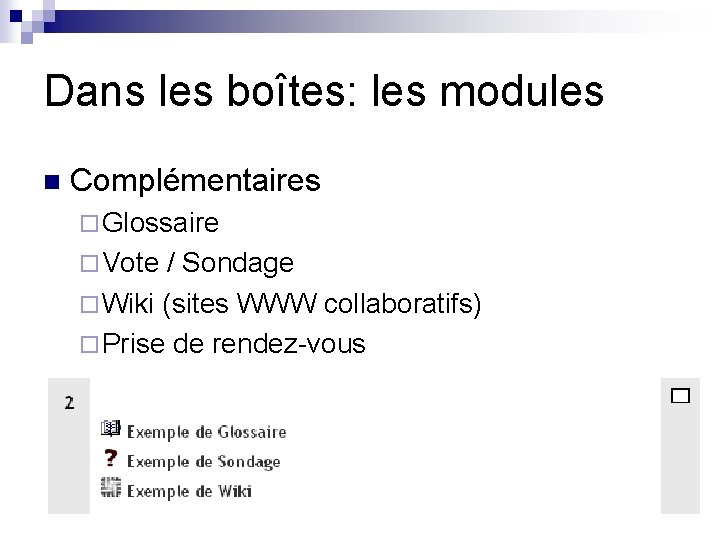 Dans les boîtes: les modules n Complémentaires ¨ Glossaire ¨ Vote / Sondage ¨