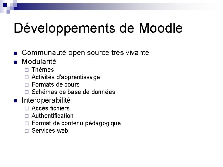 Développements de Moodle n n Communauté open source très vivante Modularité ¨ ¨ n