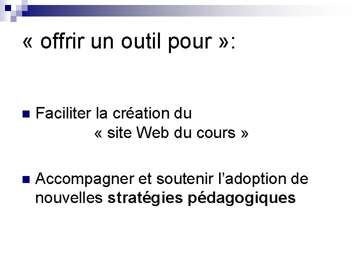 « offrir un outil pour » : n Faciliter la création du «