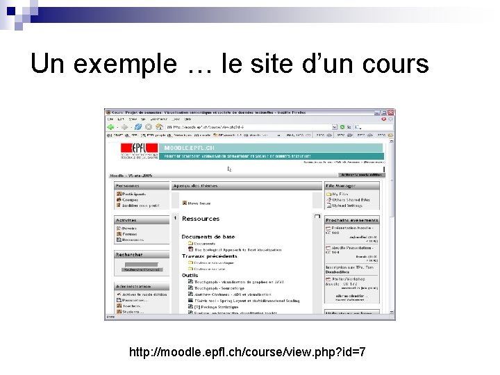 Un exemple … le site d’un cours http: //moodle. epfl. ch/course/view. php? id=7 