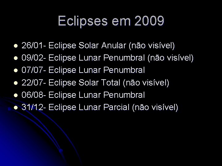 Eclipses em 2009 l l l 26/01 - Eclipse Solar Anular (não visível) 09/02