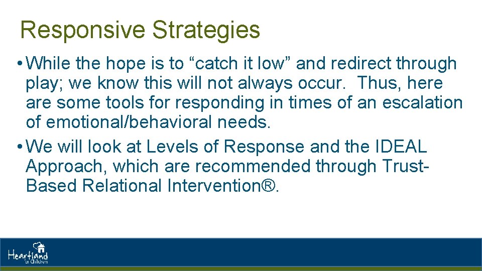 Responsive Strategies • While the hope is to “catch it low” and redirect through