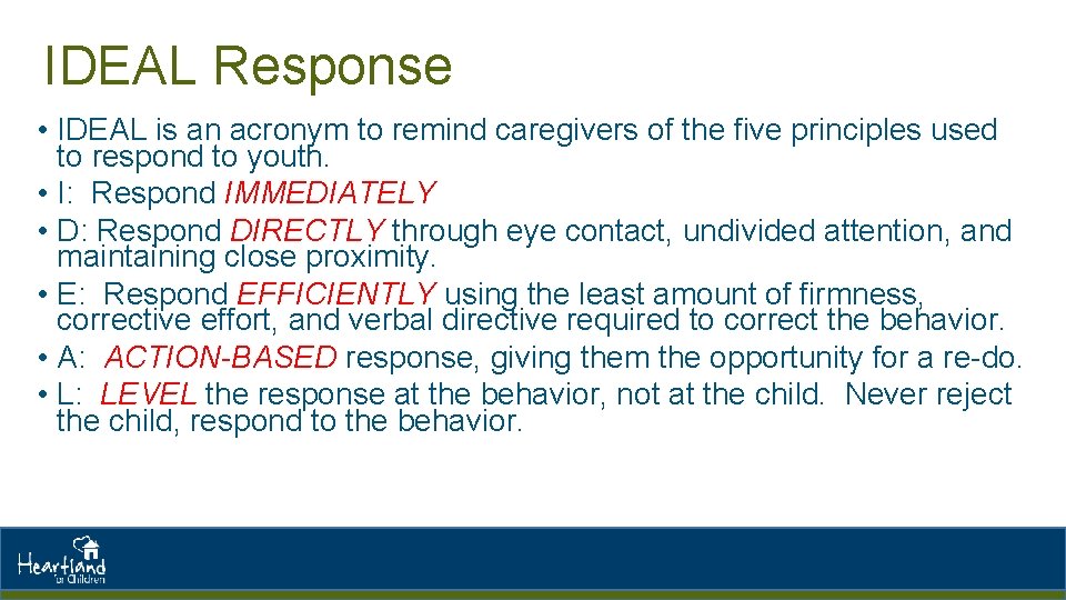 IDEAL Response • IDEAL is an acronym to remind caregivers of the five principles