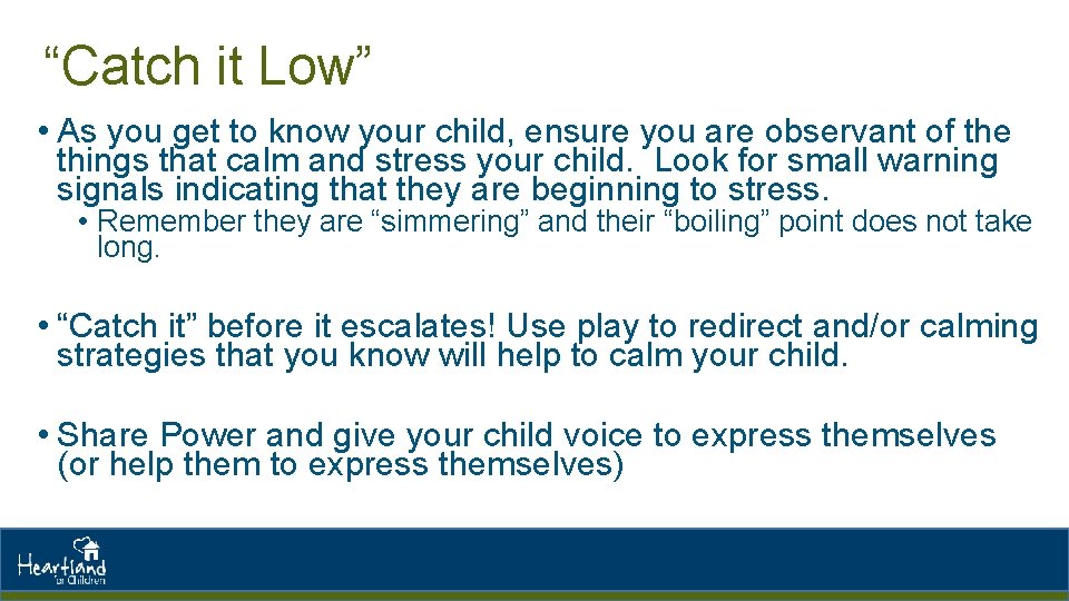 “Catch it Low” • As you get to know your child, ensure you are